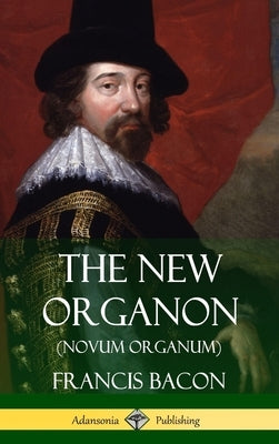 The New Organon (Novum Organum) (Hardcover) by Bacon, Francis