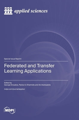 Federated and Transfer Learning Applications by Drosatos, George
