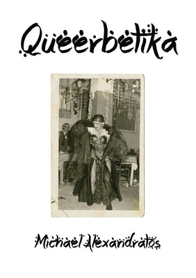 Queerbetika: Queering Rebetika by Alexandratos, Michael