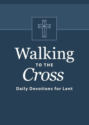 Walking to the Cross: Daily Devotions for Lent by Odom, Butch