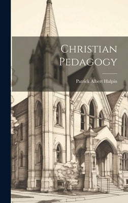 Christian Pedagogy by Albert, Halpin Patrick