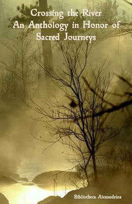 Crossing the River: An Anthology in Honor of Sacred Journeys by Hurley, Literata