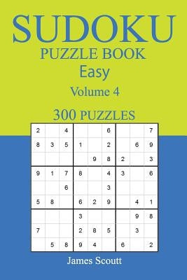 300 Easy Sudoku Puzzle Book: Volume 4 by Scoutt, James