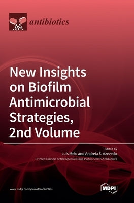New Insights on Biofilm Antimicrobial Strategies, 2nd Volume by Melo, Luıs