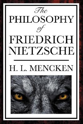 The Philosophy of Friedrich Nietzsche by Mencken, Henry Louis
