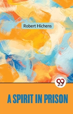 A Spirit In Prison by Hichens, Robert