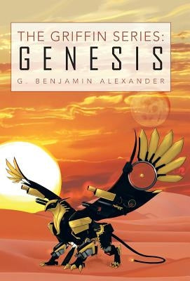 The Griffin Series: Genesis by Alexander, G. Benjamin