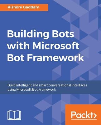 Building Bots with Microsoft Bot Framework by Gaddam, Kishore