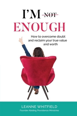 I'm Enough: How to overcome doubt and reclaim your true value and worth by Whitfield, Leanne S.