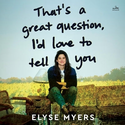 That's a Great Question, I'd Love to Tell You by Myers, Elyse