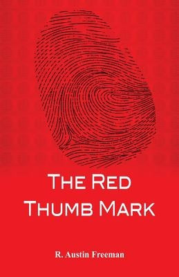 The Red Thumb Mark by Freeman, R. Austin
