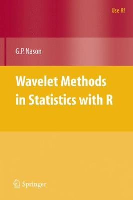 Wavelet Methods in Statistics with R by Nason, Guy