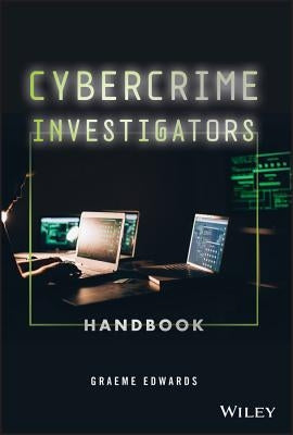 Cybercrime Investigators Handbook by Edwards, Graeme