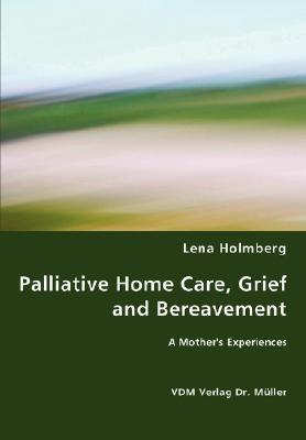 Palliative Home Care, Grief and Bereavement by Holmberg, Lena
