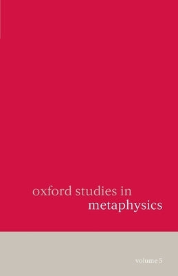 Oxford Studies in Metaphysics: Volume 5volume 5 by Zimmerman, Dean