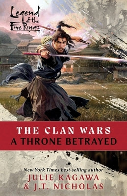 A Throne Betrayed: A Legend of the Five Rings Novel by Kagawa, Julie