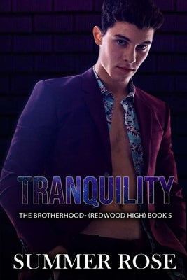 Tranquility: A Dark High School Romance The Brotherhood- (Redwood High) Book 5 by Rose, Summer