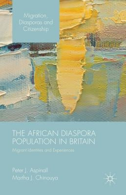 The African Diaspora Population in Britain: Migrant Identities and Experiences by Aspinall, Peter J.
