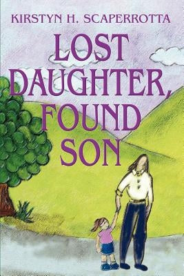 Lost Daughter, Found Son by Scaperrotta, Kirstyn H.