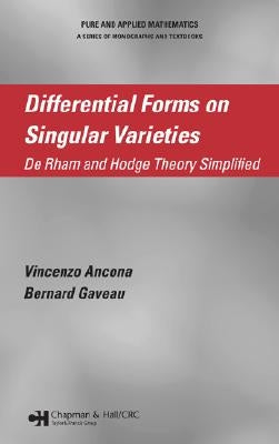 Differential Forms on Singular Varieties: De Rham and Hodge Theory Simplified by Ancona, Vincenzo