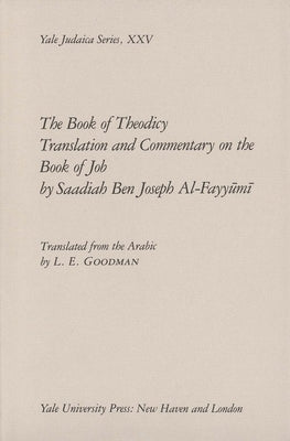 The Book of Theodicy: A Translation and Commentary on the Book of Job by Saadiah, Ben Joseph Al-Fayyumi