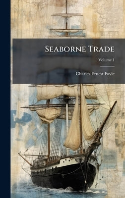 Seaborne Trade by Fayle, Charles Ernest 1881-