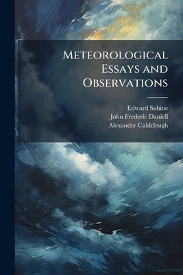 Meteorological Essays and Observations by Sabine, Edward