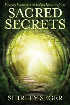 Sacred Secrets: Visionary Insights into the Hidden Mysteries of God by Seger, Shirley J.