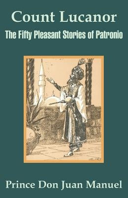 Count Lucanor: The Fifty Pleasant Stories of Patronio by Prince Don Juan Manuel