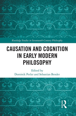 Causation and Cognition in Early Modern Philosophy by Perler, Dominik