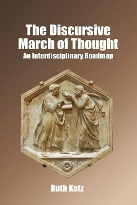 The Discursive March of Thought: An Interdisciplinary Roadmap by Katz, Ruth