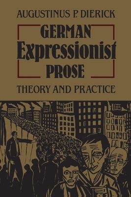 German Expressionist Prose: Theory and Practice by Dierick, Augustinus
