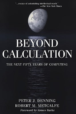 Beyond Calculation: The Next Fifty Years of Computing by Denning, Peter J.