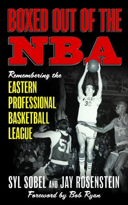 Boxed Out of the NBA: Remembering the Eastern Professional Basketball League by Sobel, Syl