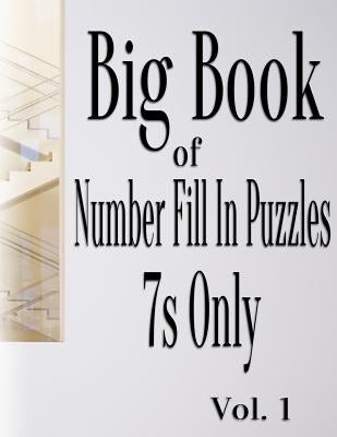 Big Book of Number Fill In Puzzles 7s Only Vol. 1 by Ballener, Nilo