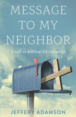 Messages to my Neighbour: An exhortation to biblical Christianity by Adamson, Jeffery