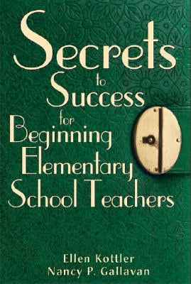 Secrets to Success for Beginning Elementary School Teachers by Kottler, Ellen