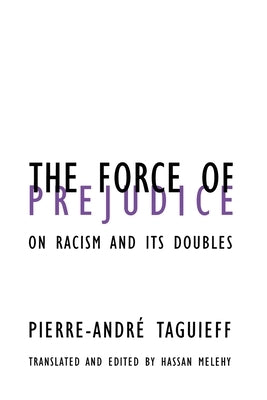 Force of Prejudice: On Racism and Its Doubles Volume 13 by Taguieff, Pierre-Andre