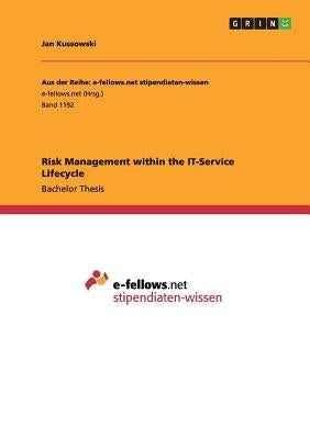Risk Management within the IT-Service Lifecycle by Kussowski, Jan