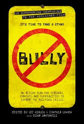 Bully: An Action Plan for Teachers and Parents to Combat the Bullying Crisis by Hirsch, Lee