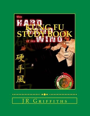Kung Fu Study Book: Hard Hand of the Wind by Griffiths, J. R.