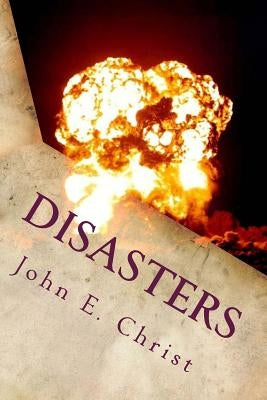 Disasters: And Unexpected Endings by Christ, John E.