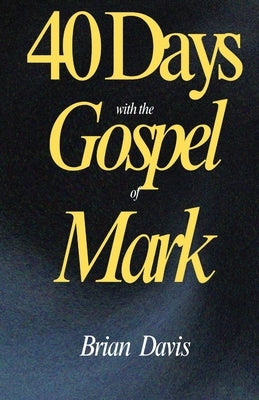 40 Days in the Gospel of Mark by Davis, Brian
