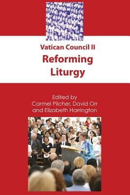 Vatican Council II: Reforming Liturgy by Pilcher, Carmel