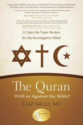 The Quran: With or Against the Bible?: A Topic-By-Topic Review for the Investigative Mind by Naqvi, Ejaz