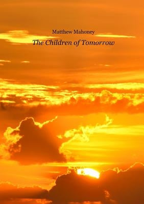 The Children of Tomorrow by Mahoney, Matthew