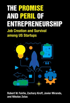 The Promise and Peril of Entrepreneurship: Job Creation and Survival Among Us Startups by Fairlie, Robert W.
