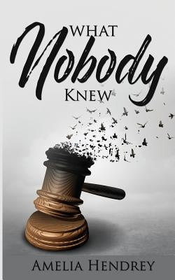 What Nobody Knew by Hendrey, Amelia