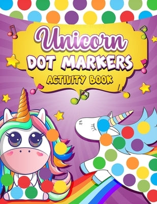 Dot Markers Activity Book Unicorn: Easy Guided BIG DOTS Dot Coloring Book For Kids & Toddlers Preschool Kindergarten Activities Gift for Unicorn Lover by H R Bonnie Taylor