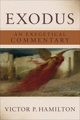 Exodus: An Exegetical Commentary by Hamilton, Victor P.